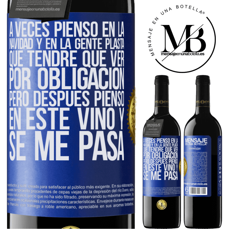 39,95 € Envío gratis | Vino Tinto Edición RED MBE Reserva A veces pienso en la navidad y en la gente plasta que tendré que ver por obligación. Pero después pienso en este vino y se Etiqueta Azul. Etiqueta personalizable Reserva 12 Meses Cosecha 2014 Tempranillo