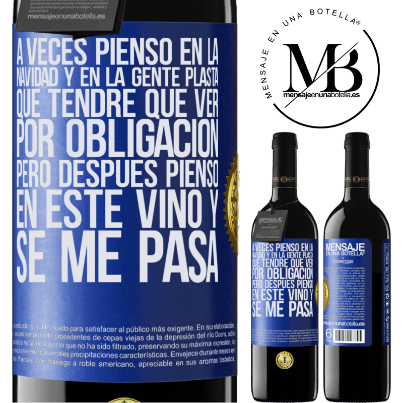 39,95 € Envío gratis | Vino Tinto Edición RED MBE Reserva A veces pienso en la navidad y en la gente plasta que tendré que ver por obligación. Pero después pienso en este vino y se Etiqueta Azul. Etiqueta personalizable Reserva 12 Meses Cosecha 2016 Tempranillo
