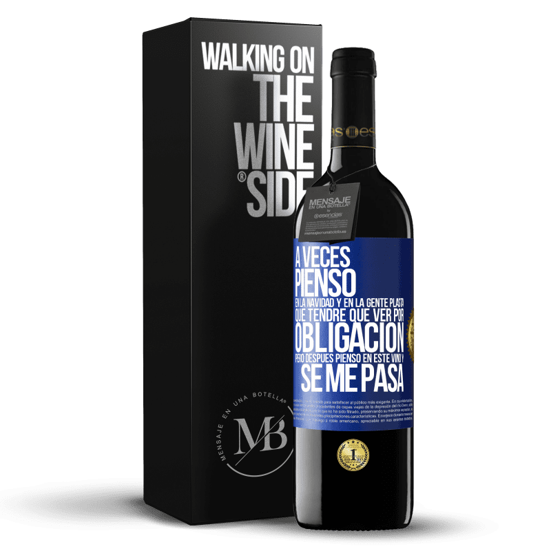 39,95 € Envío gratis | Vino Tinto Edición RED MBE Reserva A veces pienso en la navidad y en la gente plasta que tendré que ver por obligación. Pero después pienso en este vino y se Etiqueta Azul. Etiqueta personalizable Reserva 12 Meses Cosecha 2015 Tempranillo