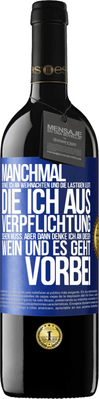 39,95 € | Rotwein RED Ausgabe MBE Reserve Manchmal denke ich an Weihnachten und die lästigen Leute, die ich aus Verpflichtung sehen muss. Aber dann denke ich an diesen We Blaue Markierung. Anpassbares Etikett Reserve 12 Monate Ernte 2015 Tempranillo