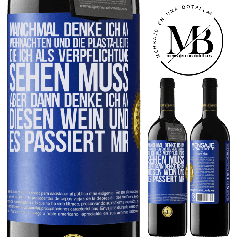 39,95 € Kostenloser Versand | Rotwein RED Ausgabe MBE Reserve Manchmal denke ich an Weihnachten und die lästigen Leute, die ich aus Verpflichtung sehen muss. Aber dann denke ich an diesen We Blaue Markierung. Anpassbares Etikett Reserve 12 Monate Ernte 2014 Tempranillo