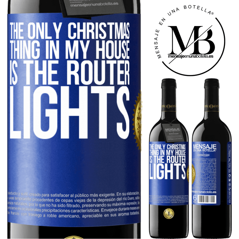 39,95 € Free Shipping | Red Wine RED Edition MBE Reserve The only Christmas thing in my house is the router lights Blue Label. Customizable label Reserve 12 Months Harvest 2014 Tempranillo