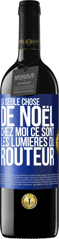 39,95 € | Vin rouge Édition RED MBE Réserve La seule chose de Noël chez moi ce sont les lumières du routeur Étiquette Bleue. Étiquette personnalisable Réserve 12 Mois Récolte 2015 Tempranillo