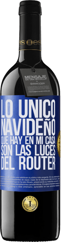 39,95 € | Vino Tinto Edición RED MBE Reserva Lo único navideño que hay en mi casa son las luces del router Etiqueta Azul. Etiqueta personalizable Reserva 12 Meses Cosecha 2015 Tempranillo