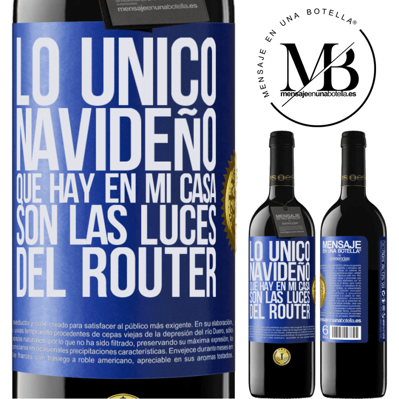 39,95 € Envío gratis | Vino Tinto Edición RED MBE Reserva Lo único navideño que hay en mi casa son las luces del router Etiqueta Azul. Etiqueta personalizable Reserva 12 Meses Cosecha 2014 Tempranillo