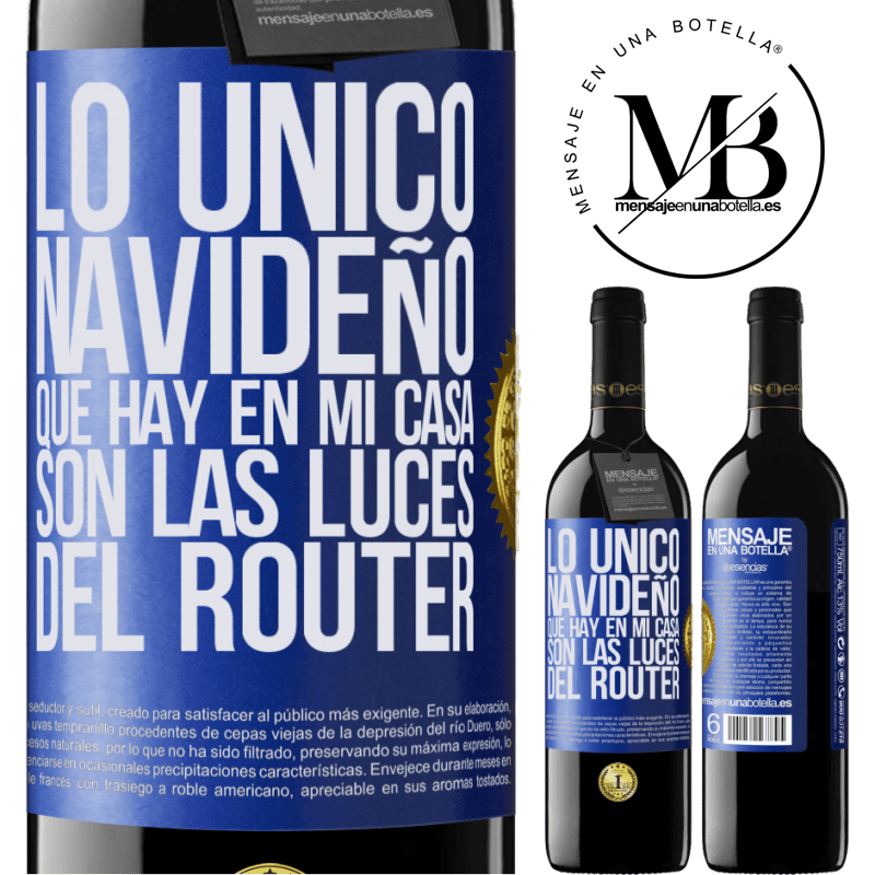 39,95 € Envío gratis | Vino Tinto Edición RED MBE Reserva Lo único navideño que hay en mi casa son las luces del router Etiqueta Azul. Etiqueta personalizable Reserva 12 Meses Cosecha 2016 Tempranillo