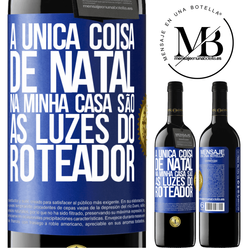 39,95 € Envio grátis | Vinho tinto Edição RED MBE Reserva A única coisa de Natal na minha casa são as luzes do roteador Etiqueta Azul. Etiqueta personalizável Reserva 12 Meses Colheita 2014 Tempranillo