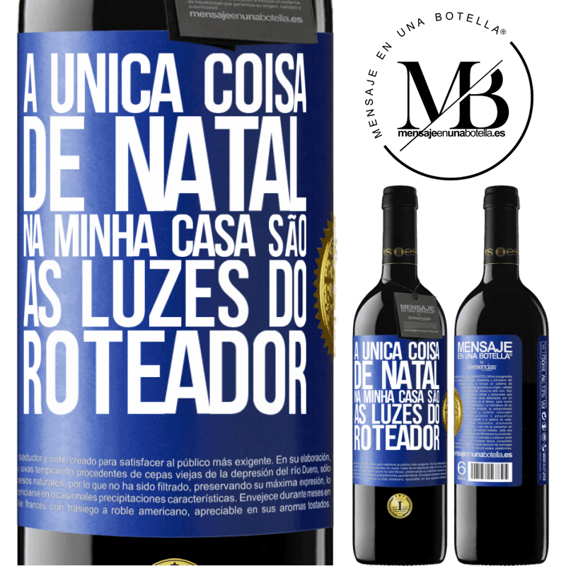 39,95 € Envio grátis | Vinho tinto Edição RED MBE Reserva A única coisa de Natal na minha casa são as luzes do roteador Etiqueta Azul. Etiqueta personalizável Reserva 12 Meses Colheita 2016 Tempranillo