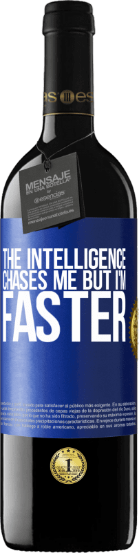 39,95 € | Red Wine RED Edition MBE Reserve The intelligence chases me but I'm faster Blue Label. Customizable label Reserve 12 Months Harvest 2014 Tempranillo