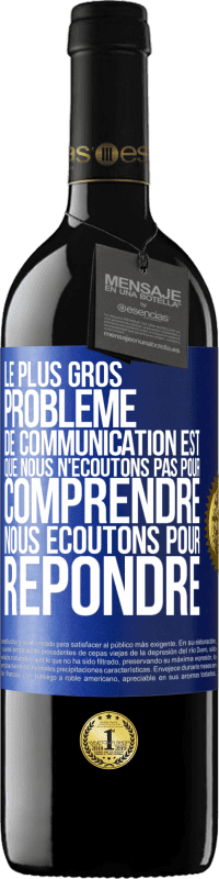 39,95 € Envoi gratuit | Vin rouge Édition RED MBE Réserve Le plus gros problème de communication est que nous n'écoutons pas pour comprendre, nous écoutons pour répondre Étiquette Bleue. Étiquette personnalisable Réserve 12 Mois Récolte 2015 Tempranillo