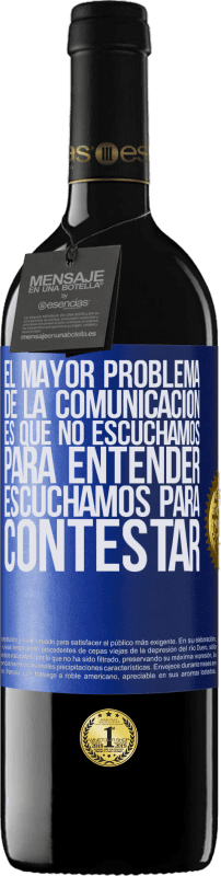 Envío gratis | Vino Tinto Edición RED MBE Reserva El mayor problema de la comunicación es que no escuchamos para entender, escuchamos para contestar Etiqueta Azul. Etiqueta personalizable Reserva 12 Meses Cosecha 2014 Tempranillo