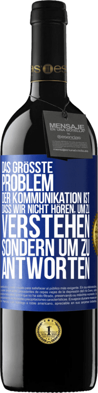 39,95 € Kostenloser Versand | Rotwein RED Ausgabe MBE Reserve Das größte Problem der Kommunikation ist, dass wir nicht hören, um zu verstehen, sondern um zu antworten Blaue Markierung. Anpassbares Etikett Reserve 12 Monate Ernte 2016 Tempranillo