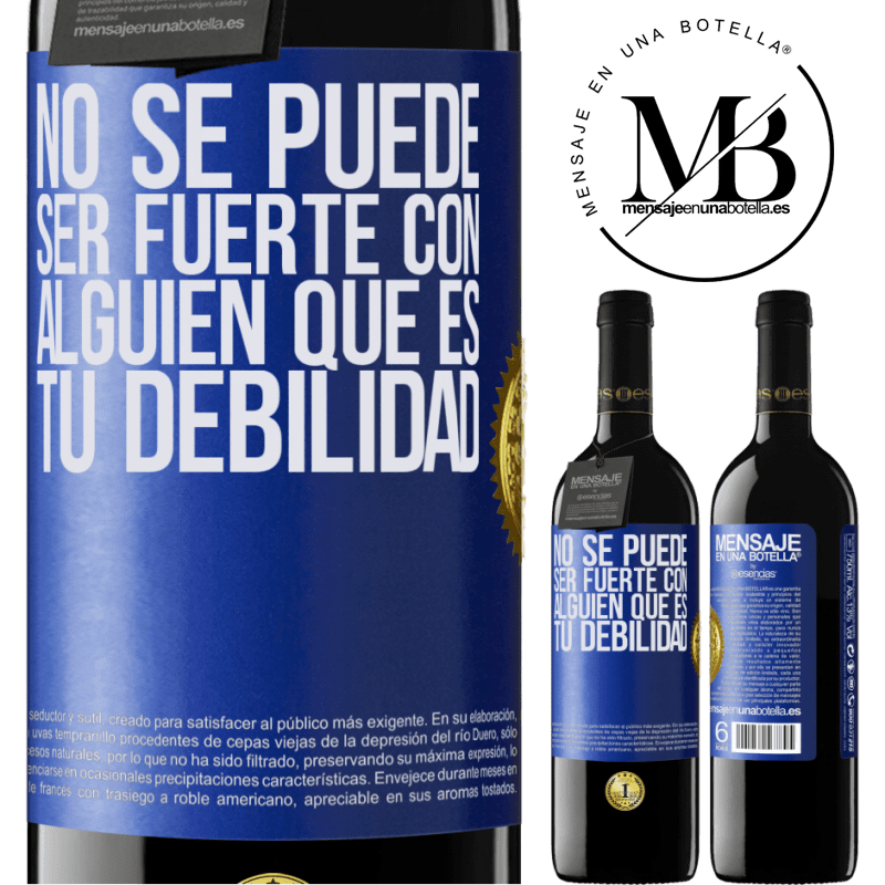39,95 € Envío gratis | Vino Tinto Edición RED MBE Reserva No se puede ser fuerte con alguien que es tu debilidad Etiqueta Azul. Etiqueta personalizable Reserva 12 Meses Cosecha 2015 Tempranillo