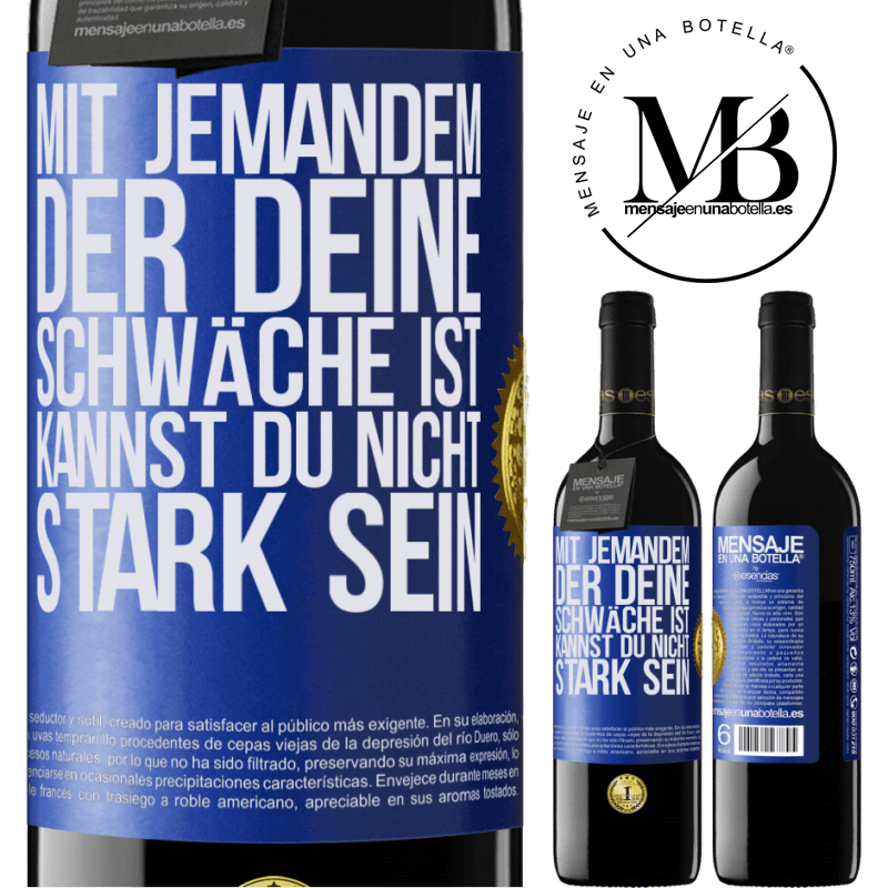 39,95 € Kostenloser Versand | Rotwein RED Ausgabe MBE Reserve Mit jemandem, der deine Schwäche ist, kannst du nicht stark sein Blaue Markierung. Anpassbares Etikett Reserve 12 Monate Ernte 2015 Tempranillo