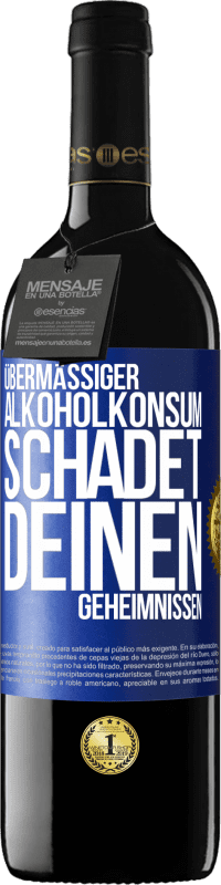 39,95 € | Rotwein RED Ausgabe MBE Reserve Übermäßiger Alkoholkonsum schadet deinen Geheimnissen Blaue Markierung. Anpassbares Etikett Reserve 12 Monate Ernte 2015 Tempranillo