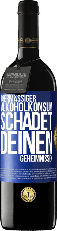 39,95 € Kostenloser Versand | Rotwein RED Ausgabe MBE Reserve Übermäßiger Alkoholkonsum schadet deinen Geheimnissen Blaue Markierung. Anpassbares Etikett Reserve 12 Monate Ernte 2016 Tempranillo