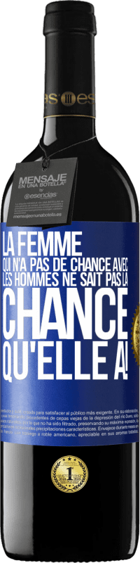 39,95 € | Vin rouge Édition RED MBE Réserve La femme qui n'a pas de chance avec les hommes ne sait pas la chance qu'elle a! Étiquette Bleue. Étiquette personnalisable Réserve 12 Mois Récolte 2015 Tempranillo