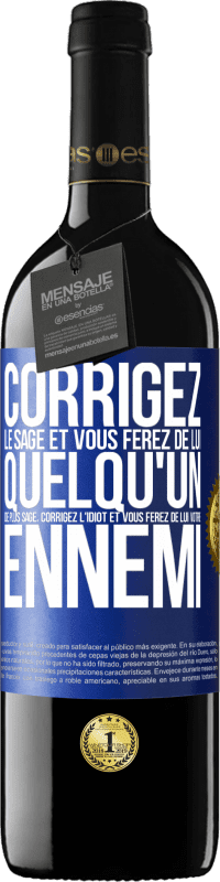 39,95 € Envoi gratuit | Vin rouge Édition RED MBE Réserve Corrigez le sage et vous ferez de lui quelqu'un de plus sage, corrigez l'idiot et vous ferez de lui votre ennemi Étiquette Bleue. Étiquette personnalisable Réserve 12 Mois Récolte 2016 Tempranillo