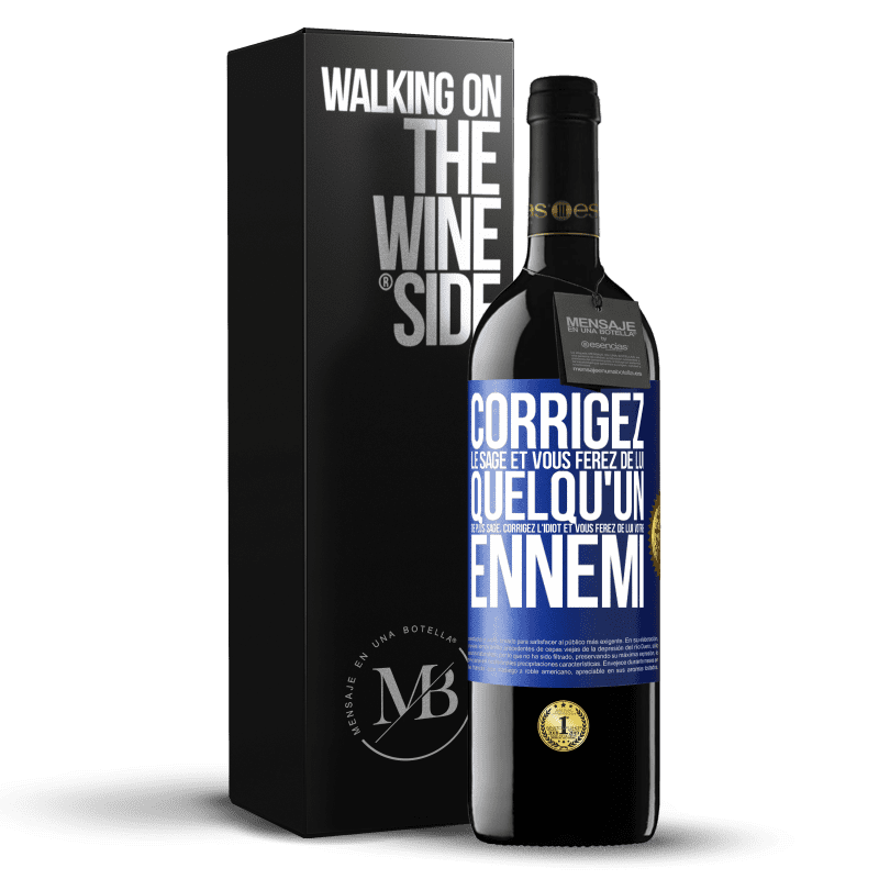 39,95 € Envoi gratuit | Vin rouge Édition RED MBE Réserve Corrigez le sage et vous ferez de lui quelqu'un de plus sage, corrigez l'idiot et vous ferez de lui votre ennemi Étiquette Bleue. Étiquette personnalisable Réserve 12 Mois Récolte 2015 Tempranillo