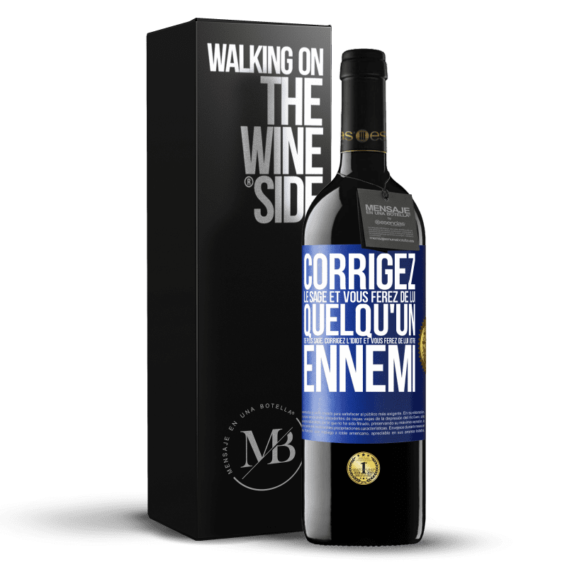 39,95 € Envoi gratuit | Vin rouge Édition RED MBE Réserve Corrigez le sage et vous ferez de lui quelqu'un de plus sage, corrigez l'idiot et vous ferez de lui votre ennemi Étiquette Bleue. Étiquette personnalisable Réserve 12 Mois Récolte 2016 Tempranillo