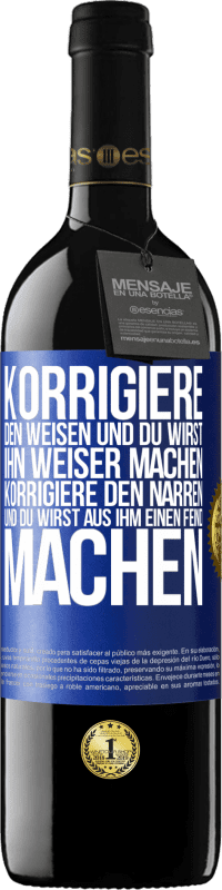 39,95 € | Rotwein RED Ausgabe MBE Reserve Korrigiere den Weisen und du wirst ihn weiser machen, korrigiere den Narren und du wirst aus ihm einen Feind machen Blaue Markierung. Anpassbares Etikett Reserve 12 Monate Ernte 2016 Tempranillo