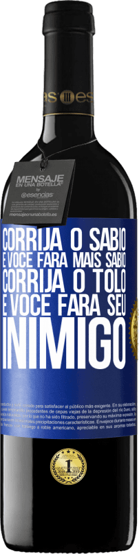 39,95 € Envio grátis | Vinho tinto Edição RED MBE Reserva Corrija o sábio e você fará mais sábio, corrija o tolo e você fará seu inimigo Etiqueta Azul. Etiqueta personalizável Reserva 12 Meses Colheita 2014 Tempranillo