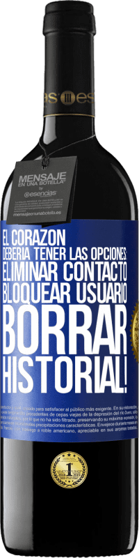 39,95 € | Vino Tinto Edición RED MBE Reserva El corazón debería tener las opciones: Eliminar contacto, Bloquear usuario, Borrar historial! Etiqueta Azul. Etiqueta personalizable Reserva 12 Meses Cosecha 2016 Tempranillo