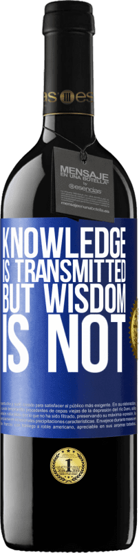 39,95 € Free Shipping | Red Wine RED Edition MBE Reserve Knowledge is transmitted, but wisdom is not Blue Label. Customizable label Reserve 12 Months Harvest 2014 Tempranillo