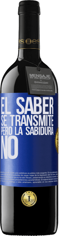 39,95 € | Vino Tinto Edición RED MBE Reserva El saber se transmite, pero la sabiduría no Etiqueta Azul. Etiqueta personalizable Reserva 12 Meses Cosecha 2015 Tempranillo