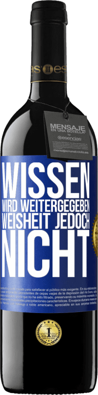 39,95 € | Rotwein RED Ausgabe MBE Reserve Wissen wird weitergegeben, Weisheit jedoch nicht Blaue Markierung. Anpassbares Etikett Reserve 12 Monate Ernte 2015 Tempranillo