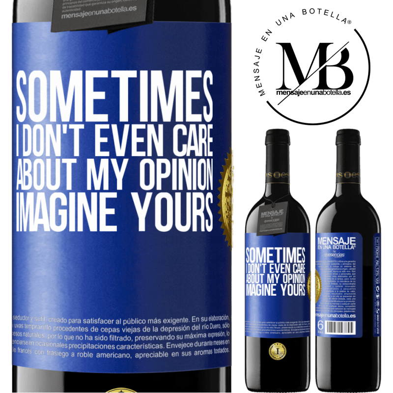 24,95 € Free Shipping | Red Wine RED Edition Crianza 6 Months Sometimes I don't even care about my opinion ... Imagine yours Blue Label. Customizable label Aging in oak barrels 6 Months Harvest 2019 Tempranillo