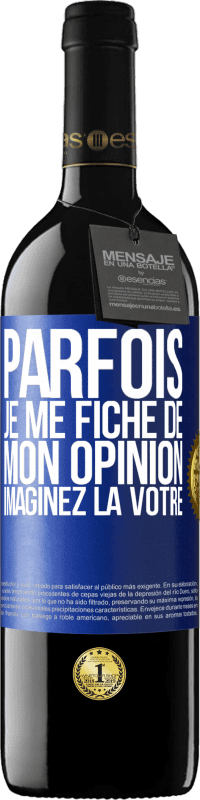 39,95 € Envoi gratuit | Vin rouge Édition RED MBE Réserve Parfois je me fiche de mon opinion. Imaginez la vôtre Étiquette Bleue. Étiquette personnalisable Réserve 12 Mois Récolte 2014 Tempranillo