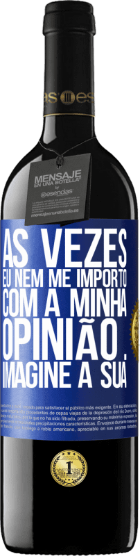 39,95 € Envio grátis | Vinho tinto Edição RED MBE Reserva Às vezes eu nem me importo com a minha opinião ... Imagine a sua Etiqueta Azul. Etiqueta personalizável Reserva 12 Meses Colheita 2015 Tempranillo