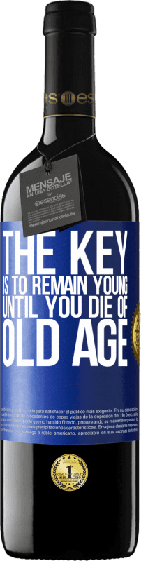 Free Shipping | Red Wine RED Edition MBE Reserve The key is to remain young until you die of old age Blue Label. Customizable label Reserve 12 Months Harvest 2014 Tempranillo