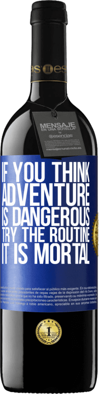 «If you think adventure is dangerous, try the routine. It is mortal» RED Edition Crianza 6 Months