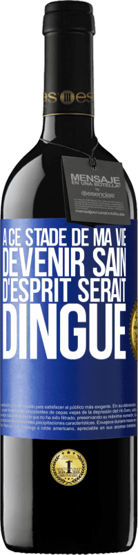 39,95 € | Vin rouge Édition RED MBE Réserve À ce stade de ma vie devenir sain d'esprit serait dingue Étiquette Bleue. Étiquette personnalisable Réserve 12 Mois Récolte 2015 Tempranillo