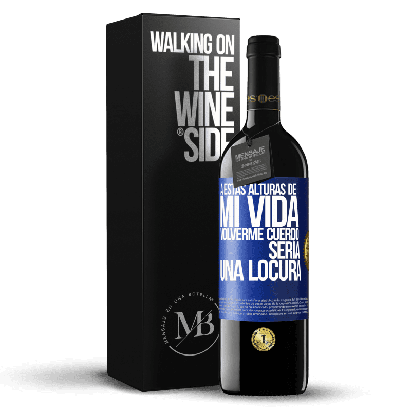 39,95 € Envío gratis | Vino Tinto Edición RED MBE Reserva A estas alturas de mi vida volverme cuerdo sería una locura Etiqueta Azul. Etiqueta personalizable Reserva 12 Meses Cosecha 2016 Tempranillo