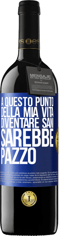 39,95 € Spedizione Gratuita | Vino rosso Edizione RED MBE Riserva A questo punto della mia vita diventare sani sarebbe pazzo Etichetta Blu. Etichetta personalizzabile Riserva 12 Mesi Raccogliere 2016 Tempranillo