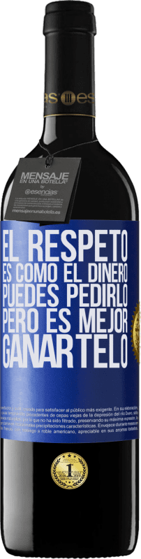 39,95 € | Vino Tinto Edición RED MBE Reserva El respeto es como el dinero. Puedes pedirlo, pero es mejor ganártelo Etiqueta Azul. Etiqueta personalizable Reserva 12 Meses Cosecha 2015 Tempranillo