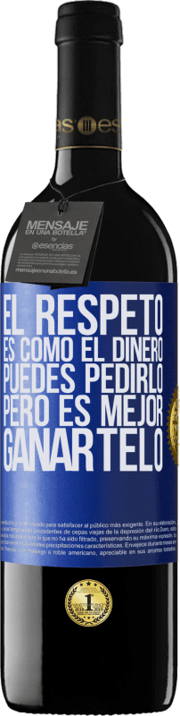 «El respeto es como el dinero. Puedes pedirlo, pero es mejor ganártelo» Edición RED MBE Reserva