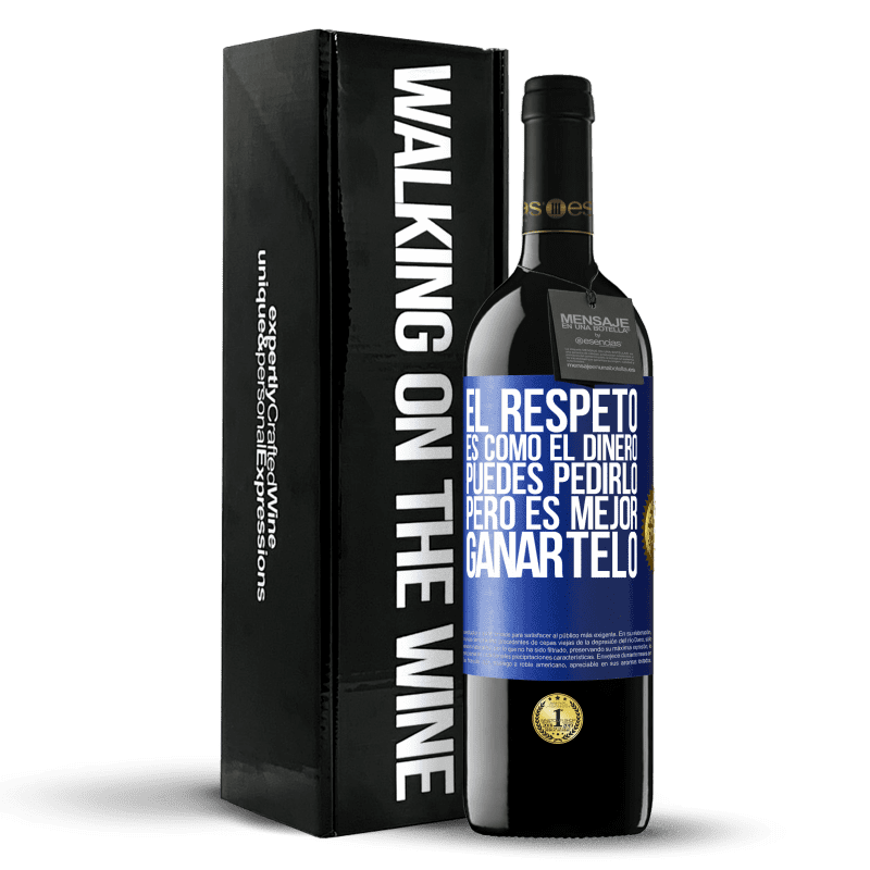 39,95 € Envío gratis | Vino Tinto Edición RED MBE Reserva El respeto es como el dinero. Puedes pedirlo, pero es mejor ganártelo Etiqueta Azul. Etiqueta personalizable Reserva 12 Meses Cosecha 2015 Tempranillo