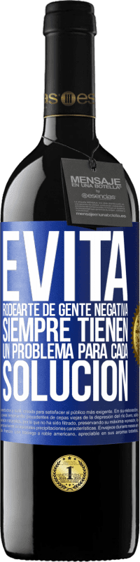 39,95 € Envío gratis | Vino Tinto Edición RED MBE Reserva Evita rodearte de gente negativa. Siempre tienen un problema para cada solución Etiqueta Azul. Etiqueta personalizable Reserva 12 Meses Cosecha 2016 Tempranillo