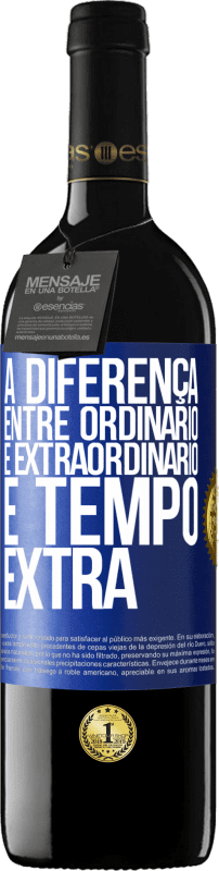 39,95 € | Vinho tinto Edição RED MBE Reserva A diferença entre ordinário e extraordinário é tempo EXTRA Etiqueta Azul. Etiqueta personalizável Reserva 12 Meses Colheita 2014 Tempranillo