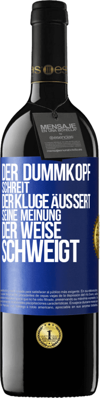 39,95 € | Rotwein RED Ausgabe MBE Reserve Der Dummkopf schreit, der Kluge äußert seine Meinung, der Weise schweigt Blaue Markierung. Anpassbares Etikett Reserve 12 Monate Ernte 2016 Tempranillo