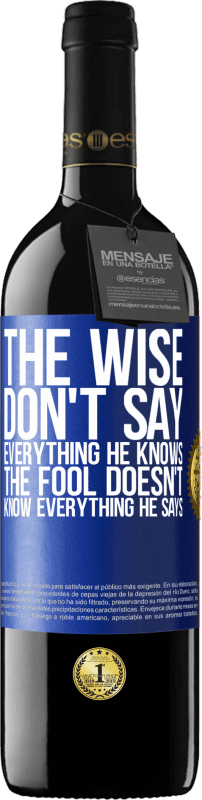 39,95 € | Red Wine RED Edition MBE Reserve The wise don't say everything he knows, the fool doesn't know everything he says Blue Label. Customizable label Reserve 12 Months Harvest 2014 Tempranillo