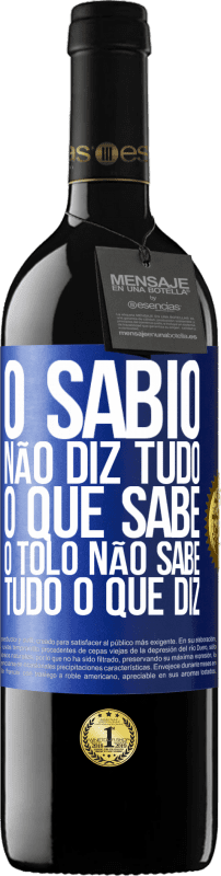 39,95 € Envio grátis | Vinho tinto Edição RED MBE Reserva O sábio não diz tudo o que sabe, o tolo não sabe tudo o que diz Etiqueta Azul. Etiqueta personalizável Reserva 12 Meses Colheita 2016 Tempranillo