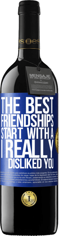 39,95 € | Red Wine RED Edition MBE Reserve The best friendships start with a I really disliked you Blue Label. Customizable label Reserve 12 Months Harvest 2014 Tempranillo