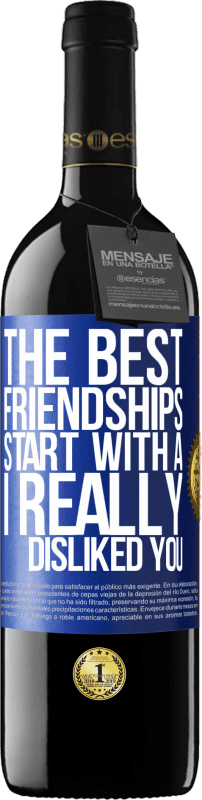 39,95 € | Red Wine RED Edition MBE Reserve The best friendships start with a I really disliked you Blue Label. Customizable label Reserve 12 Months Harvest 2015 Tempranillo