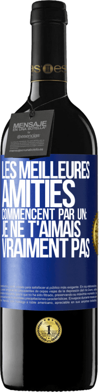 39,95 € | Vin rouge Édition RED MBE Réserve Les meilleures amitiés commencent par un: Je ne t'aimais vraiment pas Étiquette Bleue. Étiquette personnalisable Réserve 12 Mois Récolte 2015 Tempranillo