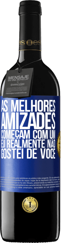 39,95 € | Vinho tinto Edição RED MBE Reserva As melhores amizades começam com um eu realmente não gostei de você Etiqueta Azul. Etiqueta personalizável Reserva 12 Meses Colheita 2016 Tempranillo